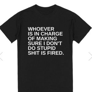 Making Sure I Don't Do Stupid Shit Tshirt